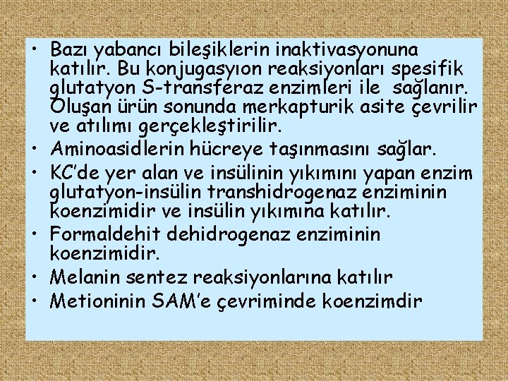  • Bazı yabancı bileşiklerin inaktivasyonuna katılır. Bu konjugasyıon reaksiyonları spesifik glutatyon S-transferaz enzimleri