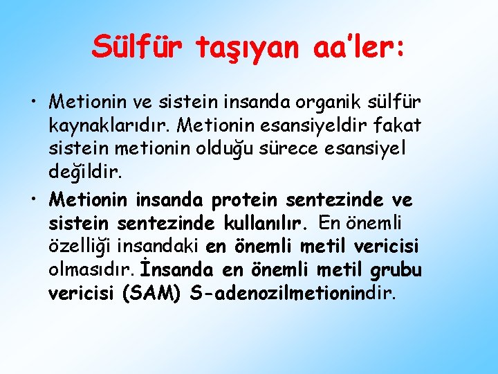 Sülfür taşıyan aa’ler: • Metionin ve sistein insanda organik sülfür kaynaklarıdır. Metionin esansiyeldir fakat