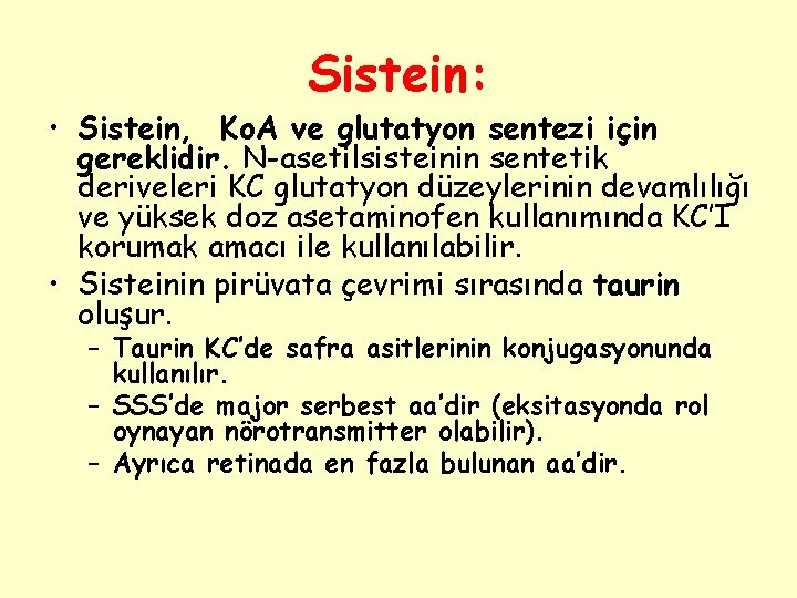 Sistein: • Sistein, Ko. A ve glutatyon sentezi için gereklidir. N-asetilsisteinin sentetik deriveleri KC