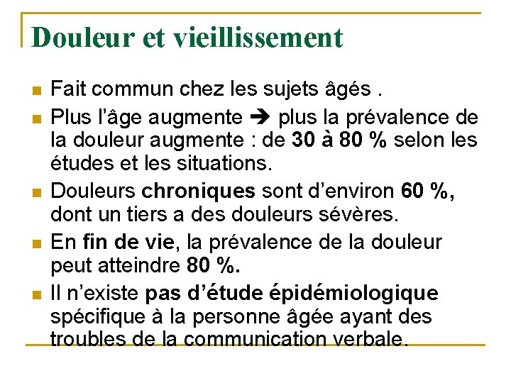 Douleur et vieillissement n n n Fait commun chez les sujets âgés. Plus l’âge