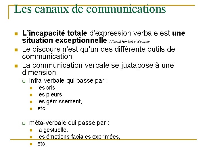 Les canaux de communications n n n L’incapacité totale d’expression verbale est une situation