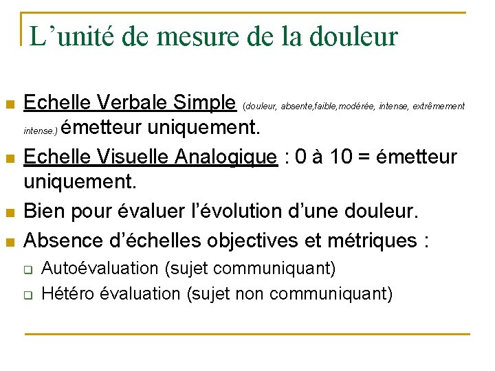 L’unité de mesure de la douleur n n Echelle Verbale Simple (douleur, absente, faible,