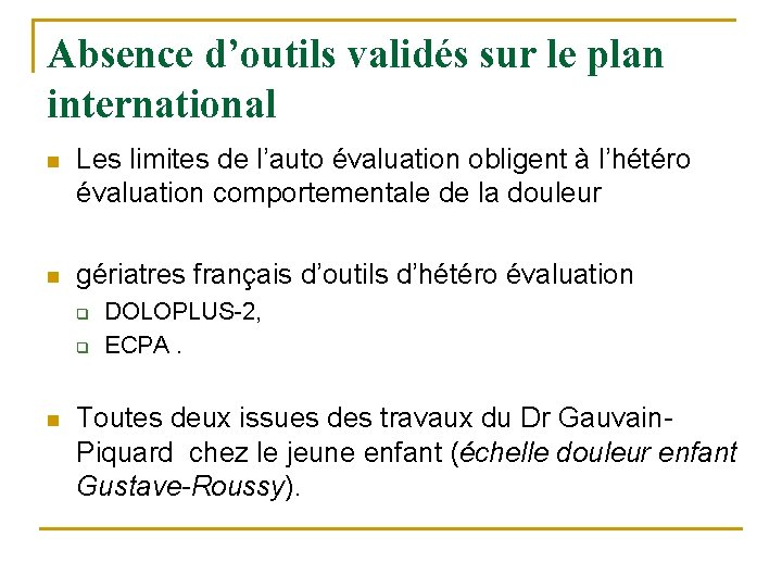 Absence d’outils validés sur le plan international n Les limites de l’auto évaluation obligent