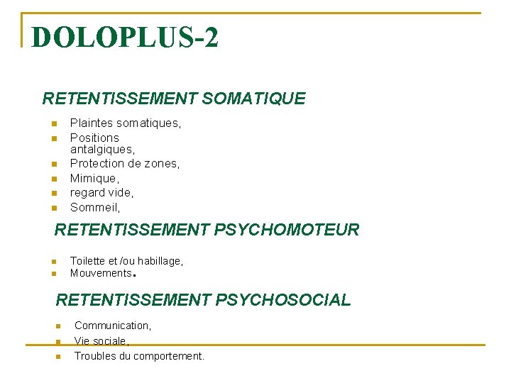 DOLOPLUS-2 RETENTISSEMENT SOMATIQUE n n n Plaintes somatiques, Positions antalgiques, Protection de zones, Mimique,