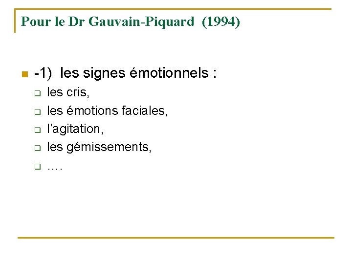 Pour le Dr Gauvain-Piquard (1994) n -1) les signes émotionnels : q q q