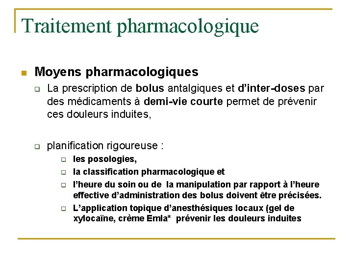 Traitement pharmacologique n Moyens pharmacologiques q q La prescription de bolus antalgiques et d’inter-doses