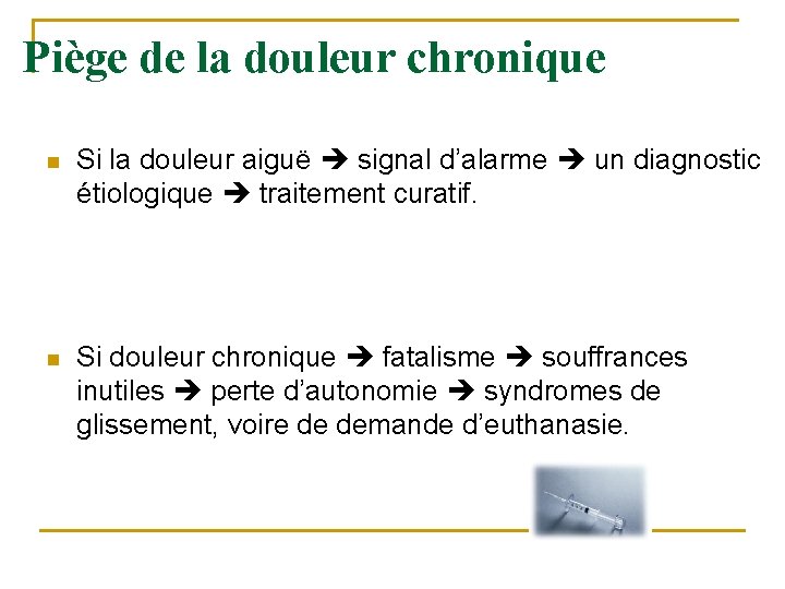 Piège de la douleur chronique n Si la douleur aiguë signal d’alarme un diagnostic