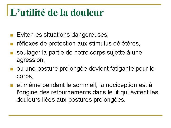 L’utilité de la douleur n n n Eviter les situations dangereuses, réflexes de protection