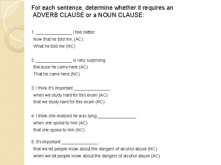 For each sentence, determine whether it requires an ADVERB CLAUSE or a NOUN CLAUSE: