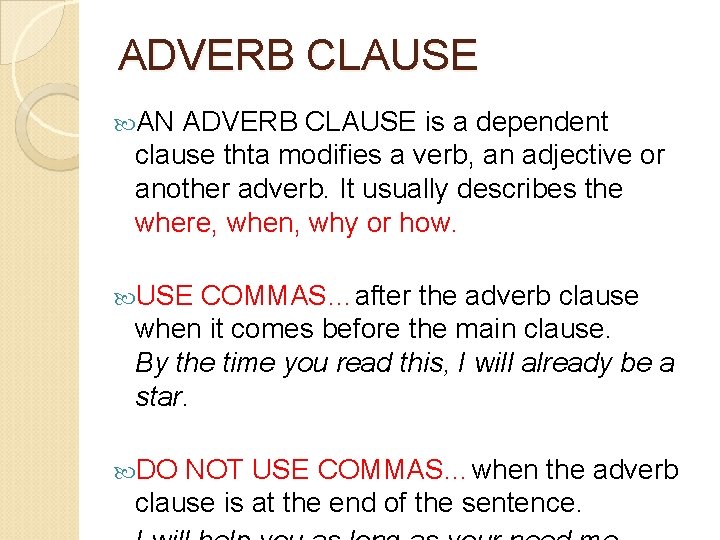ADVERB CLAUSE AN ADVERB CLAUSE is a dependent clause thta modifies a verb, an
