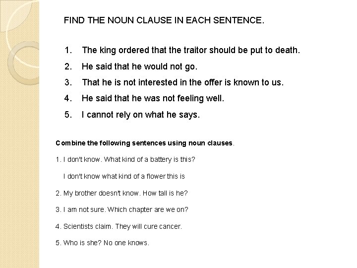 FIND THE NOUN CLAUSE IN EACH SENTENCE. 1. The king ordered that the traitor