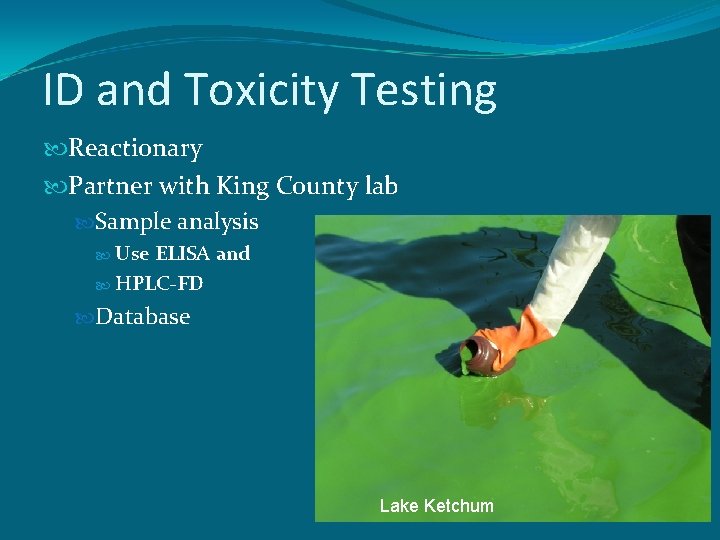 ID and Toxicity Testing Reactionary Partner with King County lab Sample analysis Use ELISA