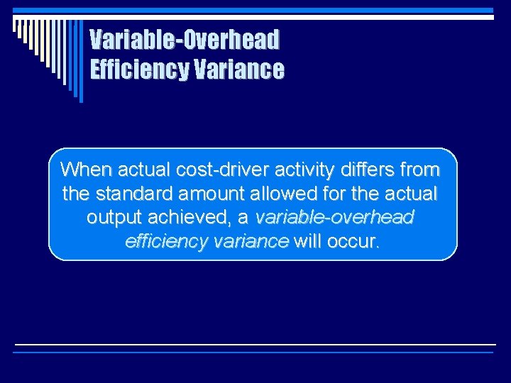 Variable-Overhead Efficiency Variance When actual cost-driver activity differs from the standard amount allowed for