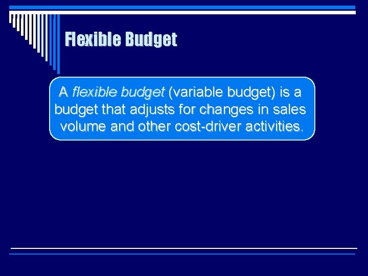 Flexible Budget A flexible budget (variable budget) is a budget that adjusts for changes