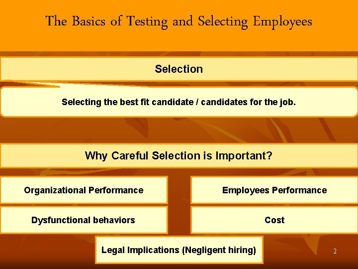 The Basics of Testing and Selecting Employees Selection Selecting the best fit candidate /