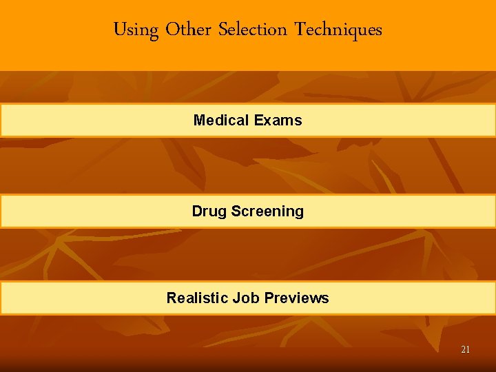 Using Other Selection Techniques Medical Exams Drug Screening Realistic Job Previews 21 