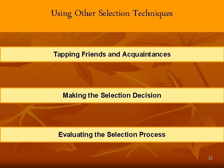 Using Other Selection Techniques Tapping Friends and Acquaintances Making the Selection Decision Evaluating the