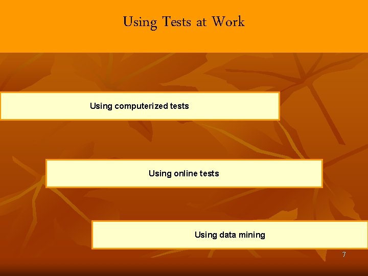 Using Tests at Work Using computerized tests Using online tests Using data mining 7 Using Tests at Work Using computerized tests Using online tests Using data mining 7