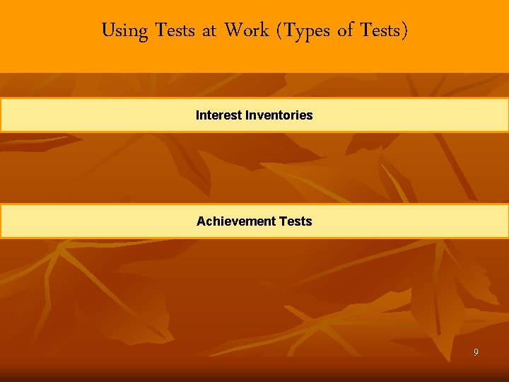 Using Tests at Work (Types of Tests) Interest Inventories Achievement Tests 9 