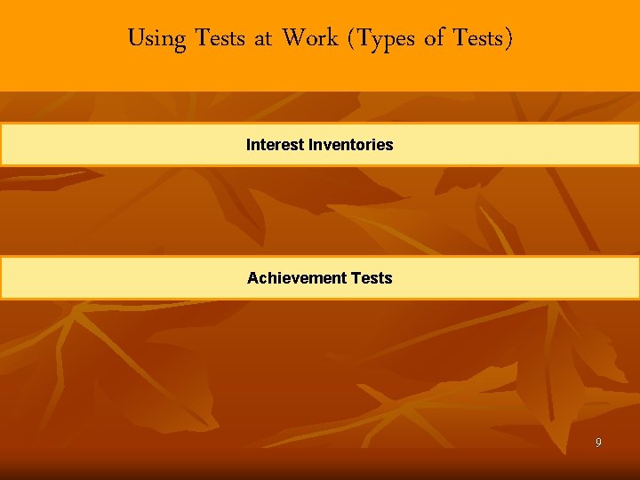 Using Tests at Work (Types of Tests) Interest Inventories Achievement Tests 9 Using Tests at Work (Types of Tests) Interest Inventories Achievement Tests 9