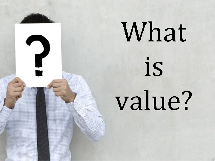 What is value? 11 