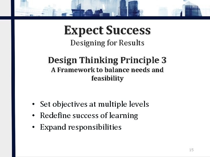 Expect Success Designing for Results Design Thinking Principle 3 A Framework to balance needs