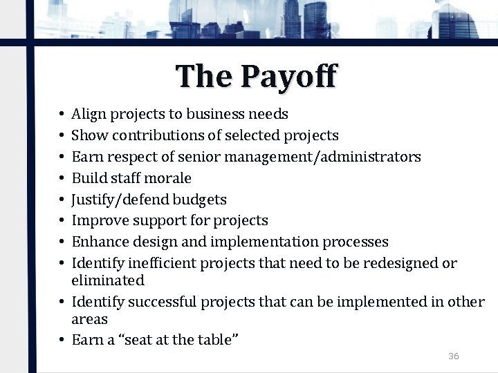 The Payoff Align projects to business needs Show contributions of selected projects Earn respect