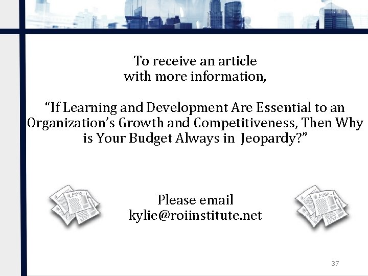 To receive an article with more information, “If Learning and Development Are Essential to