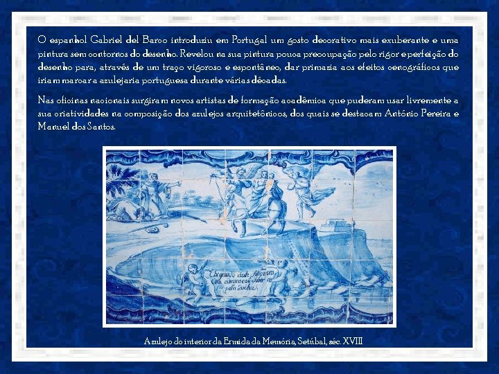 O espanhol Gabriel del Barco introduziu em Portugal um gosto decorativo mais exuberante e