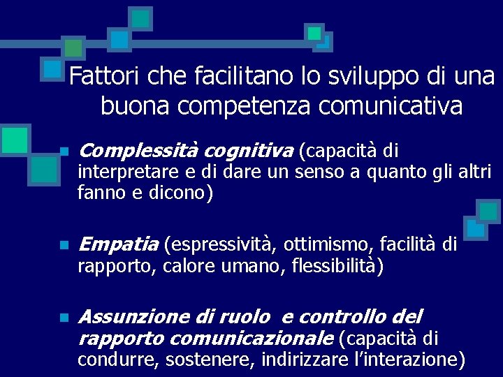 Fattori che facilitano lo sviluppo di una buona competenza comunicativa n Complessità cognitiva (capacità