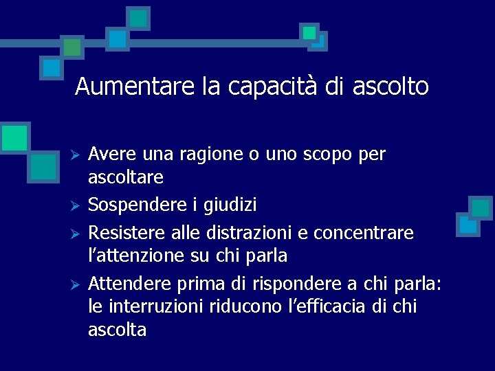 Aumentare la capacità di ascolto Ø Ø Avere una ragione o uno scopo per