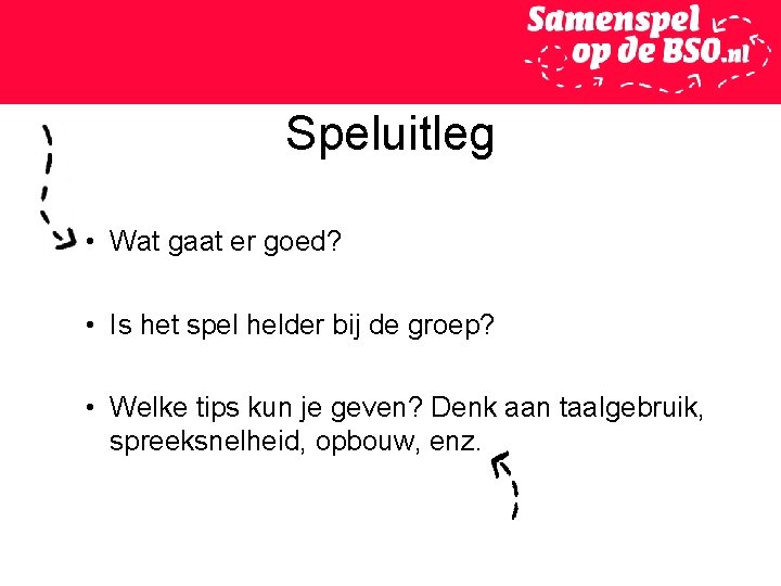 Speluitleg • Wat gaat er goed? • Is het spel helder bij de groep?