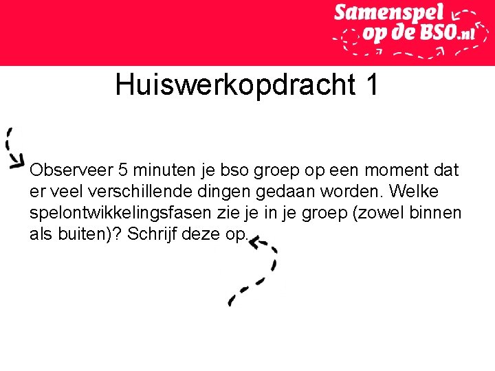 Huiswerkopdracht 1 Observeer 5 minuten je bso groep op een moment dat er veel