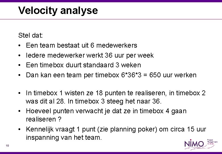 Velocity analyse Stel dat: • Een team bestaat uit 6 medewerkers • Iedere medewerker