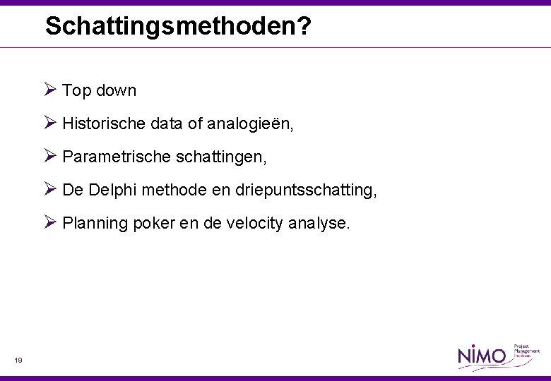 Schattingsmethoden? Ø Top down Ø Historische data of analogieën, Ø Parametrische schattingen, Ø De