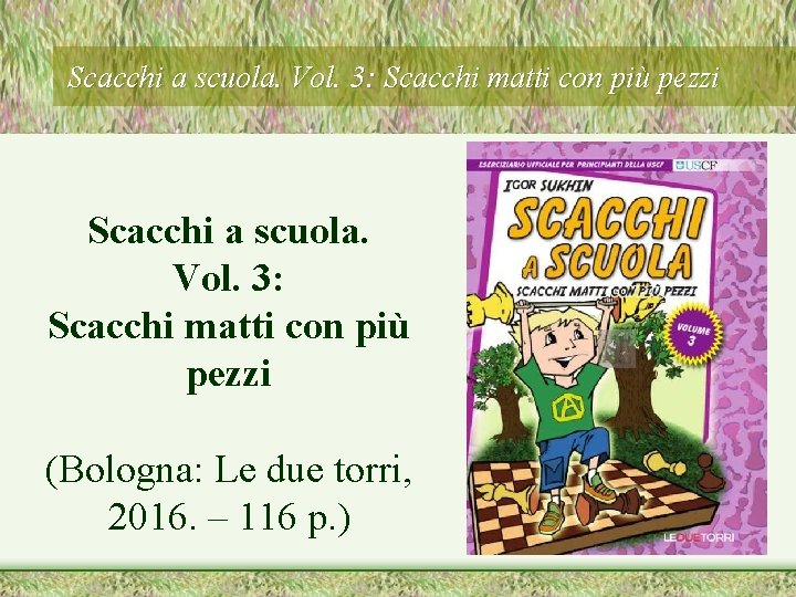 Scacchi a scuola. Vol. 3: Scacchi matti con più pezzi (Bologna: Le due torri,