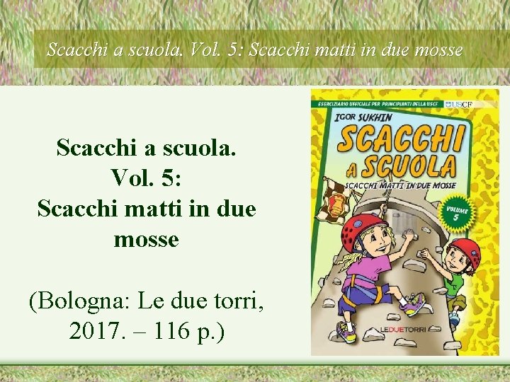 Scacchi a scuola. Vol. 5: Scacchi matti in due mosse (Bologna: Le due torri,