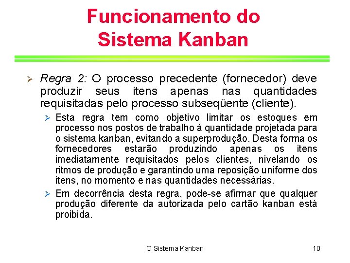 Funcionamento do Sistema Kanban Ø Regra 2: O processo precedente (fornecedor) deve produzir seus