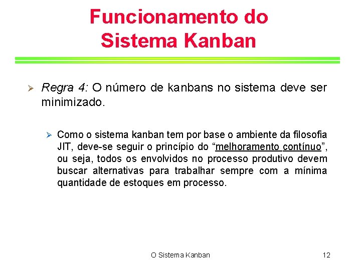 Funcionamento do Sistema Kanban Ø Regra 4: O número de kanbans no sistema deve