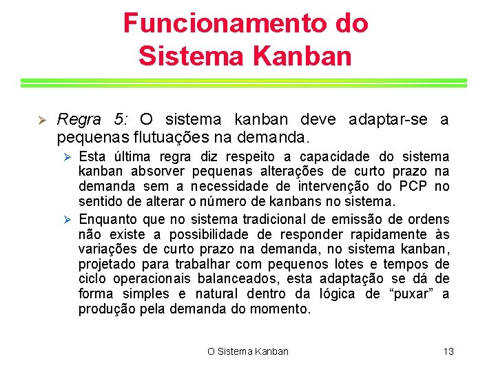 Funcionamento do Sistema Kanban Ø Regra 5: O sistema kanban deve adaptar-se a pequenas