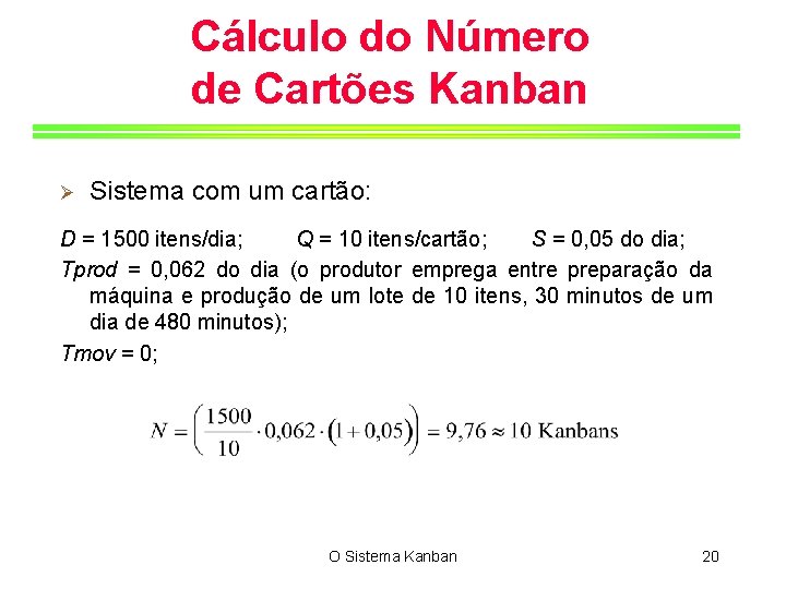 Cálculo do Número de Cartões Kanban Ø Sistema com um cartão: D = 1500