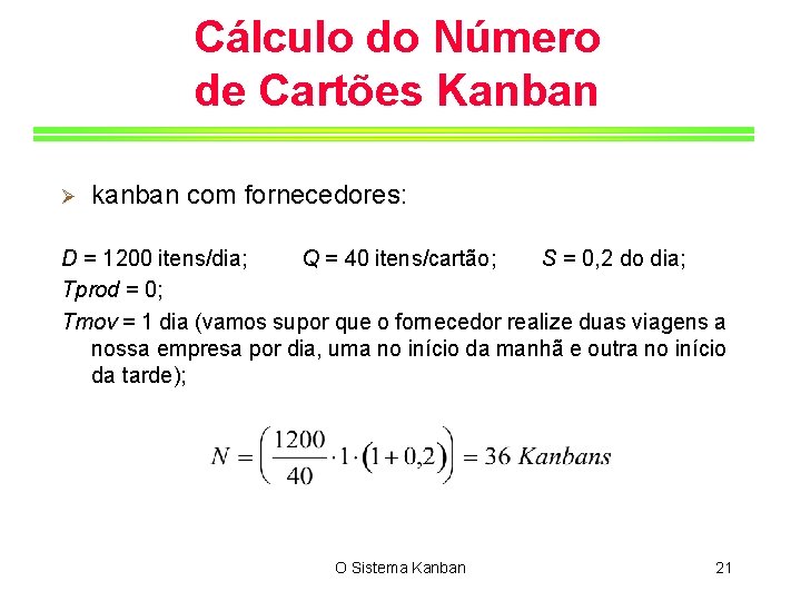 Cálculo do Número de Cartões Kanban Ø kanban com fornecedores: D = 1200 itens/dia;