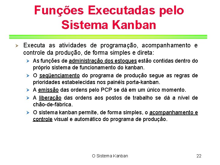 Funções Executadas pelo Sistema Kanban Ø Executa as atividades de programação, acompanhamento e controle