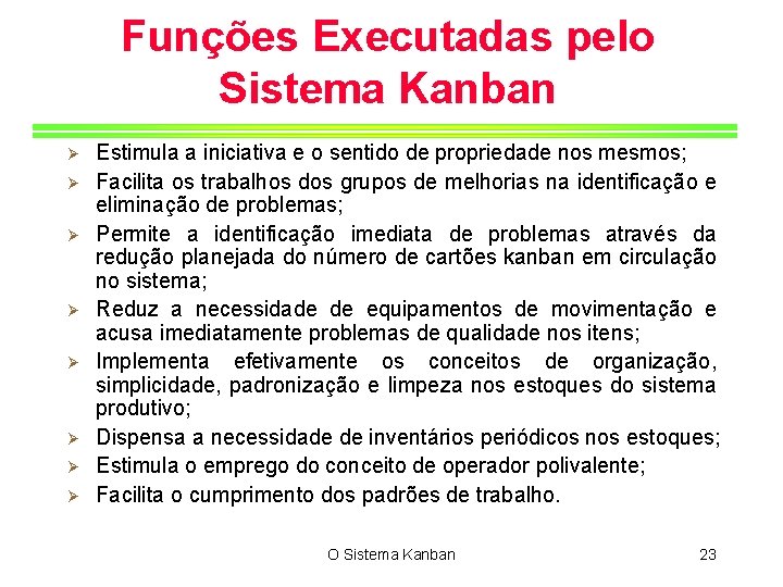 Funções Executadas pelo Sistema Kanban Ø Ø Ø Ø Estimula a iniciativa e o