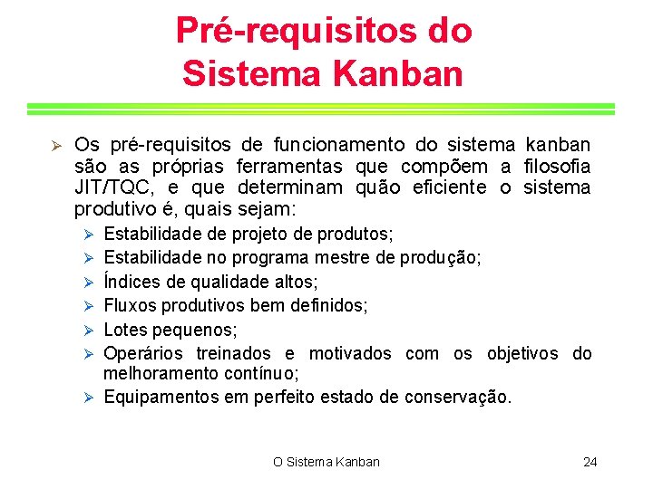 Pré-requisitos do Sistema Kanban Ø Os pré-requisitos de funcionamento do sistema kanban são as