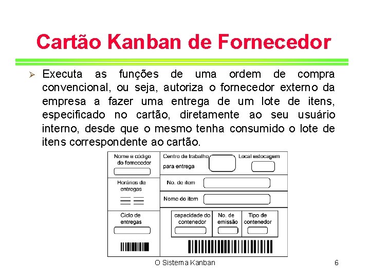 Cartão Kanban de Fornecedor Ø Executa as funções de uma ordem de compra convencional,