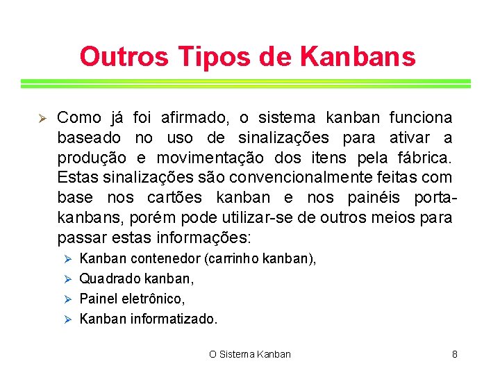 Outros Tipos de Kanbans Ø Como já foi afirmado, o sistema kanban funciona baseado
