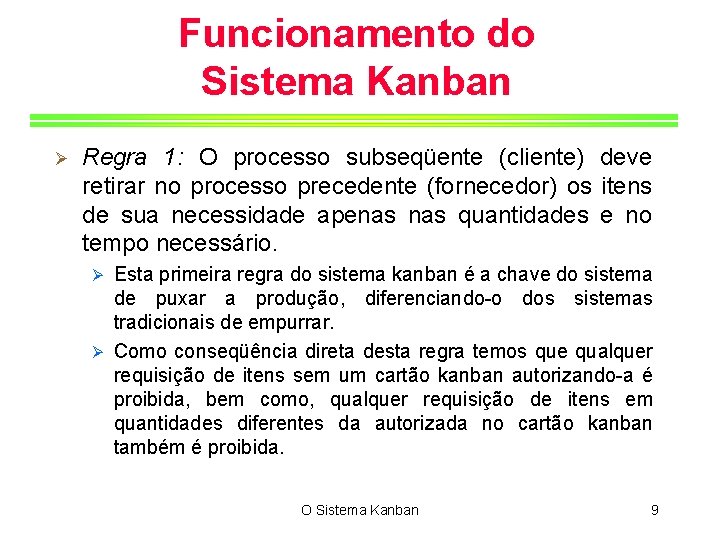 Funcionamento do Sistema Kanban Ø Regra 1: O processo subseqüente (cliente) deve retirar no