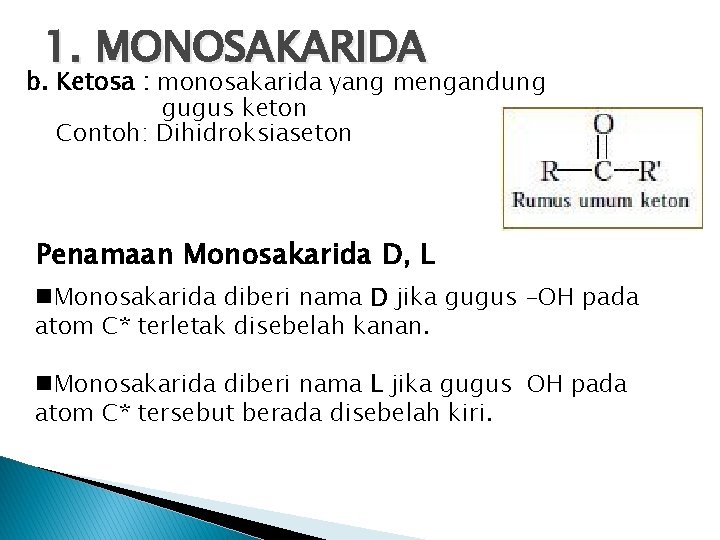 1. MONOSAKARIDA b. Ketosa : monosakarida yang mengandung gugus keton Contoh: Dihidroksiaseton Penamaan Monosakarida