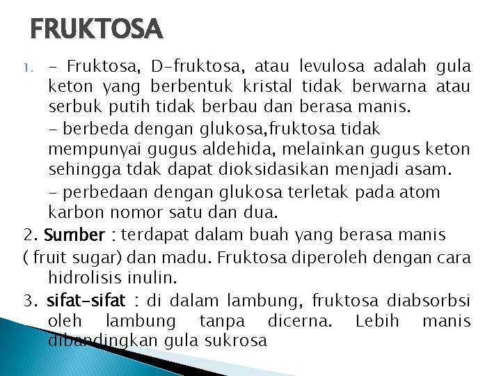 FRUKTOSA - Fruktosa, D-fruktosa, atau levulosa adalah gula keton yang berbentuk kristal tidak berwarna